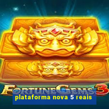 plataforma nova 5 reais